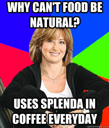 Why can't Food be Natural? uses splenda in coffee everyday  Sheltering Suburban Mom