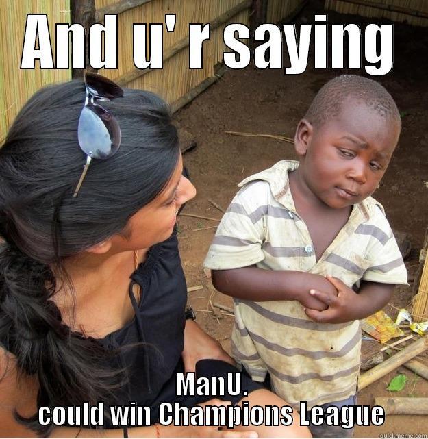 Loser :P - AND U' R SAYING MANU. COULD WIN CHAMPIONS LEAGUE Skeptical Third World Kid