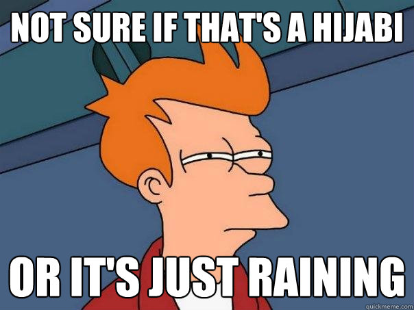 Not sure if that's a hijabi Or it's just raining  Futurama Fry