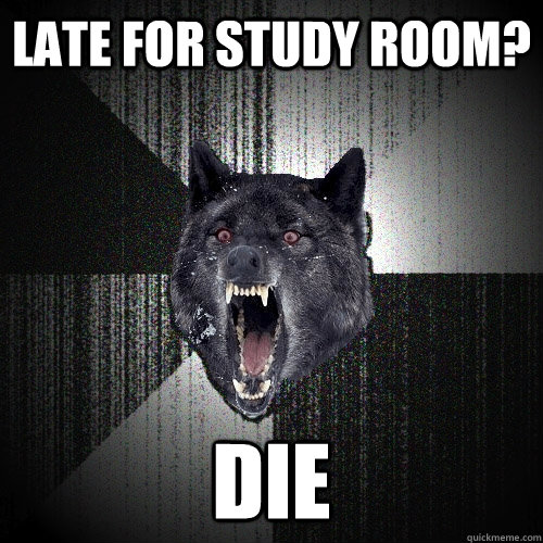 late for study room? die  Insanity Wolf