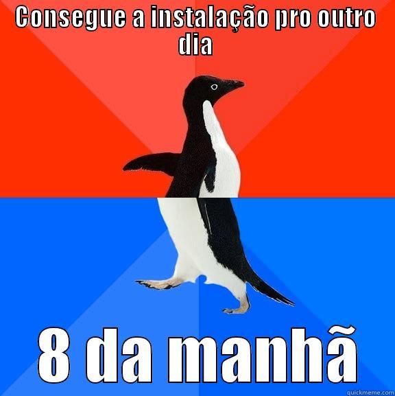 CONSEGUE A INSTALAÇÃO PRO OUTRO DIA  8 DA MANHÃ Socially Awesome Awkward Penguin