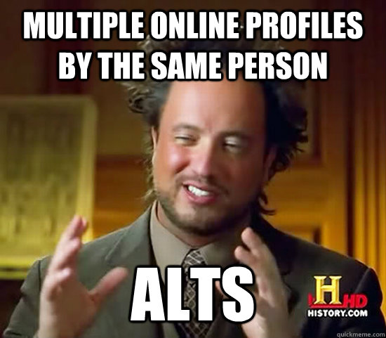 multiple online profiles by the same person alts - multiple online profiles by the same person alts  Ancient Aliens