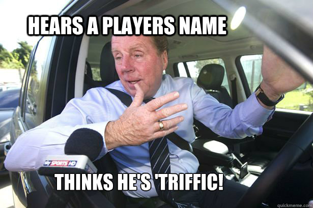 Hears a players name Thinks he's 'Triffic!  Arry car window