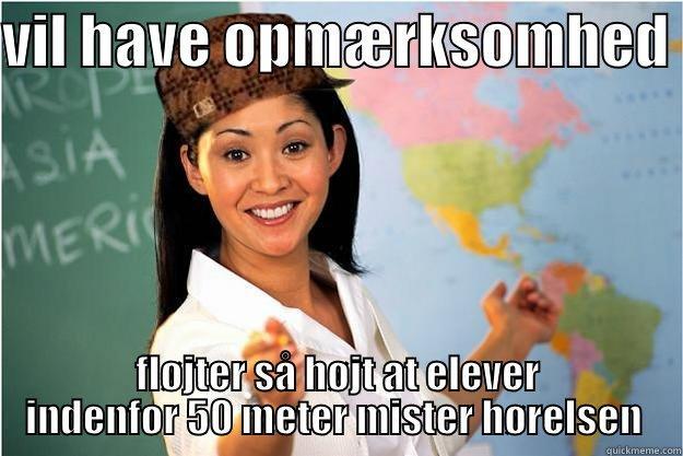 VIL HAVE OPMÆRKSOMHED  FLØJTER SÅ HØJT AT ELEVER INDENFOR 50 METER MISTER HØRELSEN  Scumbag Teacher