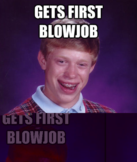 gets first blowjob farts upon climax - gets first blowjob farts upon climax  Bad Luck Brian