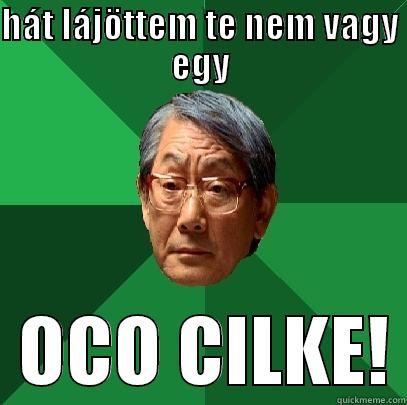 HÁT LÁJÖTTEM TE NEM VAGY EGY   OCO CILKE! High Expectations Asian Father