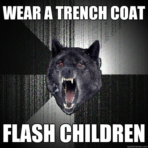 Wear a trench coat Flash Children - Wear a trench coat Flash Children  Insanity Wolf