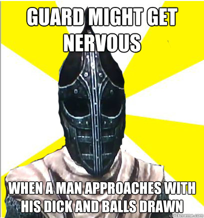 Guard might get nervous when a man approaches with his dick and balls drawn - Guard might get nervous when a man approaches with his dick and balls drawn  Whiterun Guard