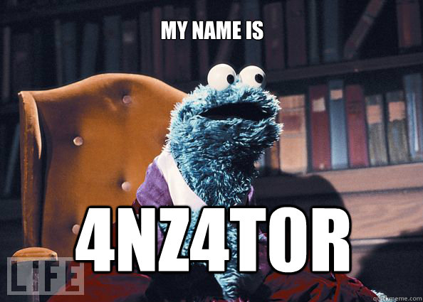 MY NAME IS 4NZ4T0R  Cookieman