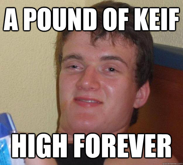 A pound of keif high forever  10 Guy