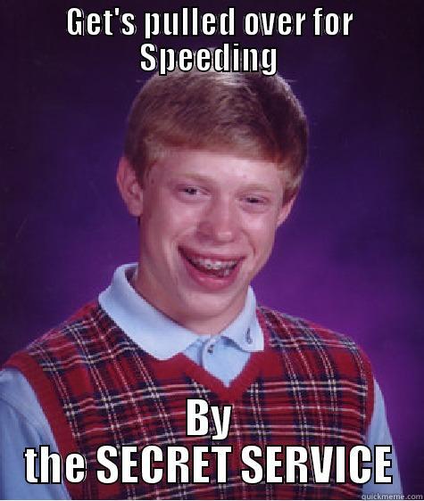 Secret Service - GET'S PULLED OVER FOR SPEEDING BY THE SECRET SERVICE Bad Luck Brian