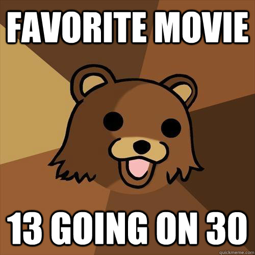 favorite movie 13 going on 30  Pedobear