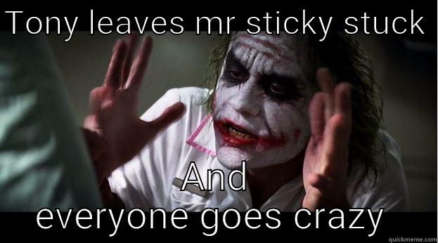 TONY LEAVES MR STICKY STUCK  AND EVERYONE GOES CRAZY  Joker Mind Loss