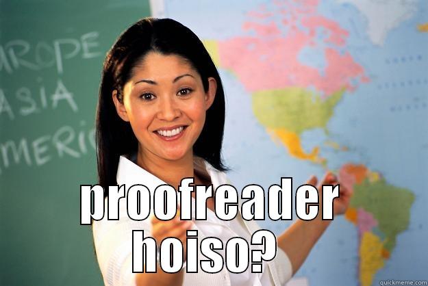  PROOFREADER HOISO?  Unhelpful High School Teacher