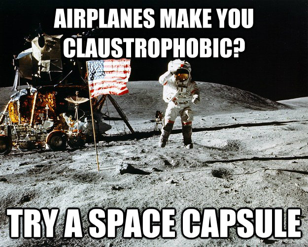 airplanes make you claustrophobic? try a space capsule  Unimpressed Astronaut