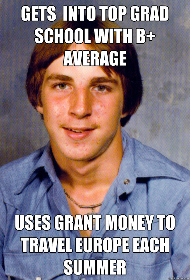 Gets  into Top Grad School with B+ Average Uses Grant Money to Travel Europe Each Summer  Old Economy Steven