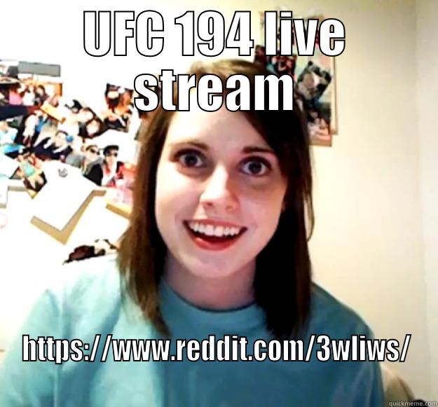 UFC 194 LIVE STREAM HTTPS://WWW.REDDIT.COM/3WLIWS/ Overly Attached Girlfriend