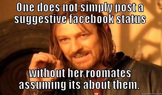 laura is soooooo gaaaaaiiieeeeee - ONE DOES NOT SIMPLY POST A SUGGESTIVE FACEBOOK STATUS WITHOUT HER ROOMATES ASSUMING ITS ABOUT THEM.  Boromir