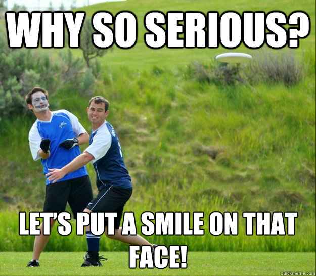 Why so serious? Let’s put a smile on that face! - Why so serious? Let’s put a smile on that face!  Misc