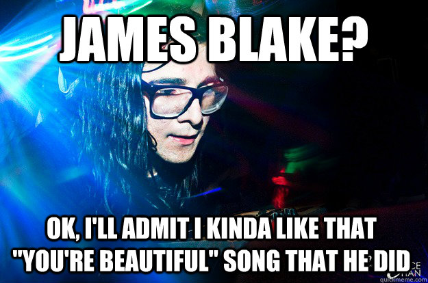 James Blake? ok, i'll admit i kinda like that 