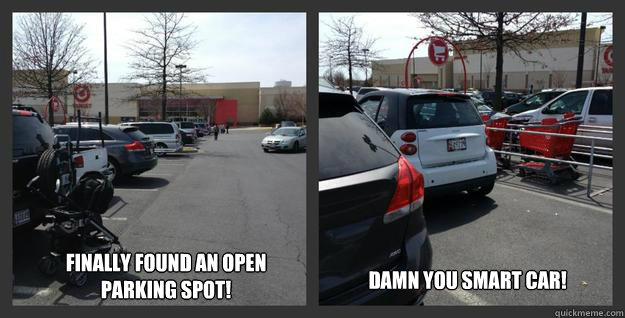 Finally found an open parking spot! Damn you Smart Car! - Finally found an open parking spot! Damn you Smart Car!  Smart Car