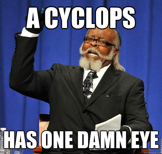 a cyclops has one damn eye - a cyclops has one damn eye  Jimmy McMillan