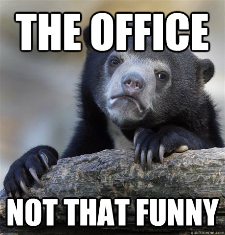 The Office Not that funny - The Office Not that funny  Confession Bear