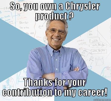 An Automotive Tech's Love for Chryslers - SO, YOU OWN A CHRYSLER PRODUCT ? THANKS FOR YOUR CONTRIBUTION TO MY CAREER! Engineering Professor