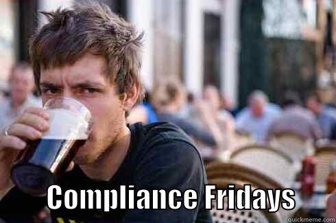 compliance fridays -           COMPLIANCE FRIDAYS       Lazy College Senior