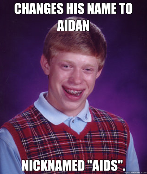 CHANGES HIS NAME TO AIDAN NICKNAMED 