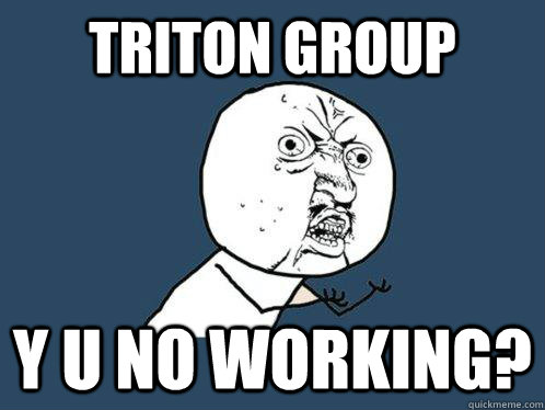 Triton group Y U NO working?  Y U No