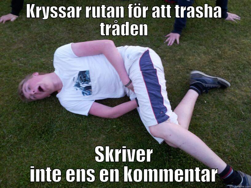 KRYSSAR RUTAN FÖR ATT TRASHA TRÅDEN SKRIVER INTE ENS EN KOMMENTAR Misc