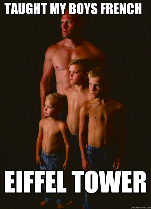 Taught my boys french Eiffel tower  Shirtless Pappy