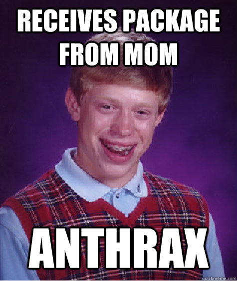 Receives package from mom anthrax  Bad Luck Brian