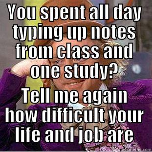 The Life of a Star - YOU SPENT ALL DAY TYPING UP NOTES FROM CLASS AND ONE STUDY? TELL ME AGAIN HOW DIFFICULT YOUR LIFE AND JOB ARE Condescending Wonka