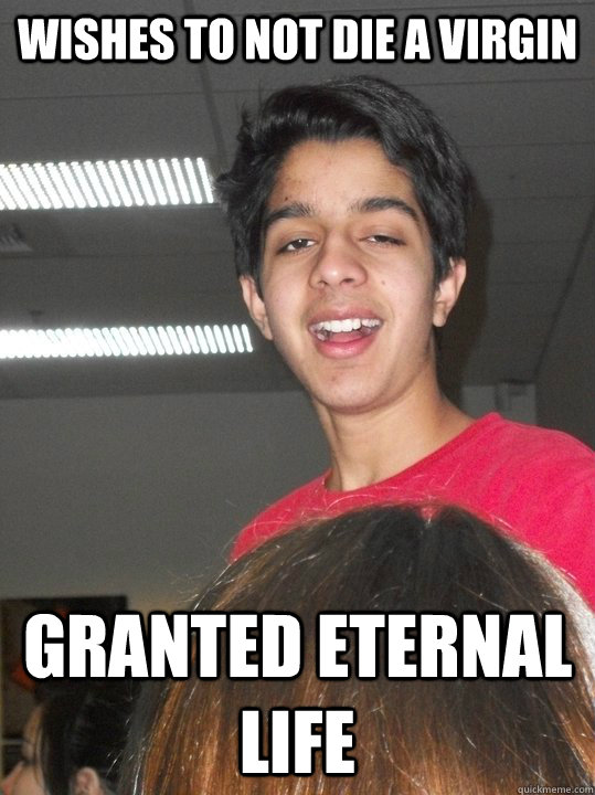 Wishes to not die a virgin granted eternal life - Wishes to not die a virgin granted eternal life  harold and kumar