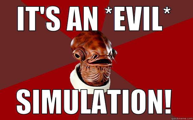 IT'S AN *EVIL* SIMULATION! Admiral Ackbar Relationship Expert