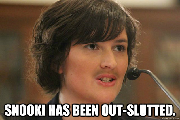  SNOOKI HAS BEEN OUT-SLUTTED.  Slut Sandra Fluke