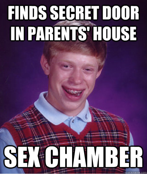 Finds secret door in parents' house Sex chamber  Bad Luck Brian