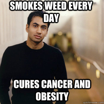 Smokes Weed Every day Cures Cancer and obesity  Straight A Stoner