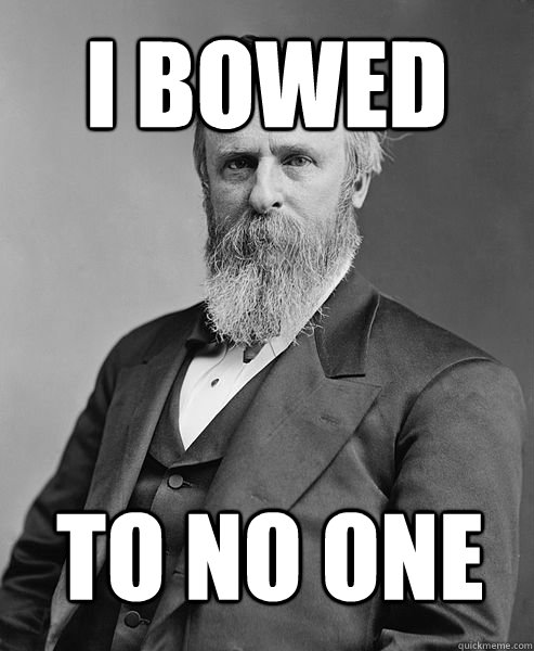 i bowed to no one  hip rutherford b hayes