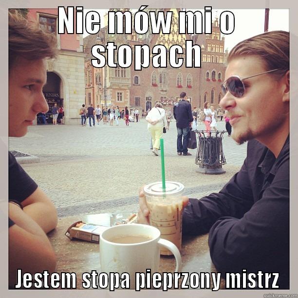 NIE MÓW MI O STOPACH JESTEM STOPA PIEPRZONY MISTRZ Misc