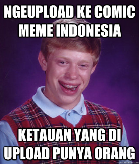 NGEUPLOAD KE COMIC MEME INDONESIA KETAUAN YANG DI UPLOAD PUNYA ORANG  Bad Luck Brian