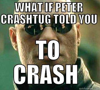 Crashtug  - WHAT IF PETER CRASHTUG TOLD YOU  TO CRASH  Matrix Morpheus