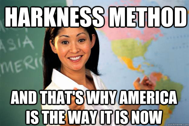 HARKNESS METHOD AND THAT'S WHY AMERICA IS THE WAY IT IS NOW  Unhelpful High School Teacher