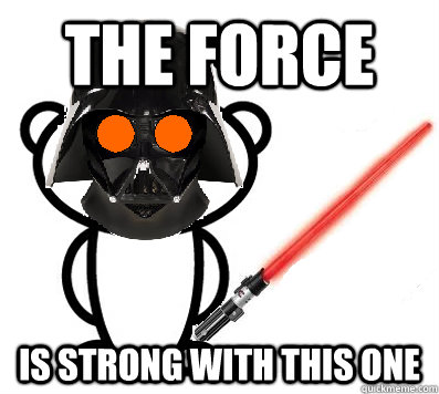 The Force Is Strong With This One Darth Reddit Quickmeme