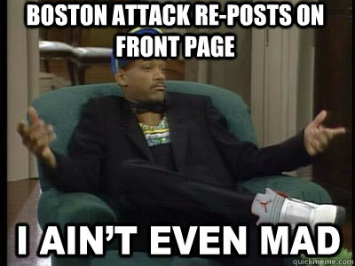 Boston attack re-posts on front page   Aint Even Mad Fresh Prince