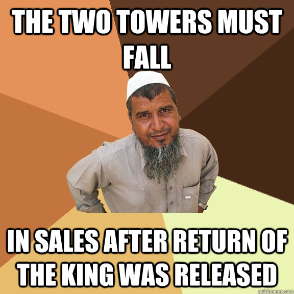 The Two towers must fall In sales after return of the king was released - The Two towers must fall In sales after return of the king was released  Ordinary Muslim Man