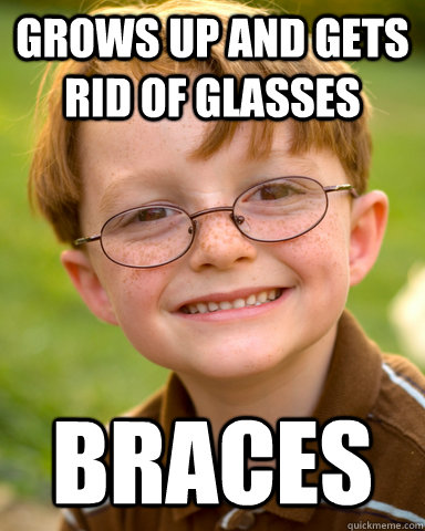 grows up and gets rid of glasses braces  Disappointing Childhood Friend