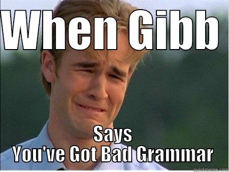 WHEN GIBB  SAYS YOU'VE GOT BAD GRAMMAR 1990s Problems